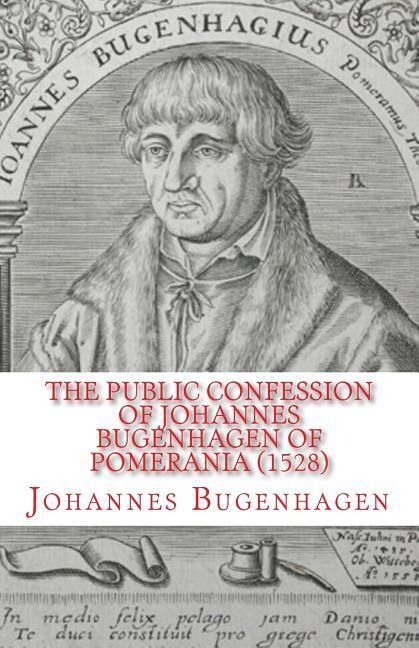 Produktbild: The Public Confession of Johannes Bugenhagen of Pomerania: Concerning the Sacrament of the Body and Blood of Christ