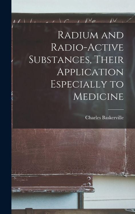 Produktbild: Radium and Radio-active Substances, Their Application Especially to Medicine