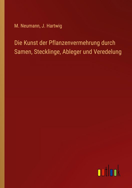 Produktbild: Die Kunst der Pflanzenvermehrung durch Samen, Stecklinge, Ableger und Veredelung