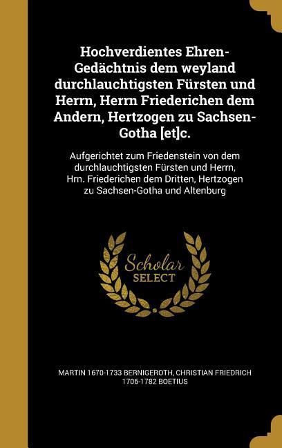 Produktbild: Hochverdientes Ehren-Ged&auml;chtnis dem weyland durchlauchtigsten F&uuml;rsten und Herrn, Herrn Friederichen dem Andern, Hertzogen zu Sachsen-Gotha [et]c.