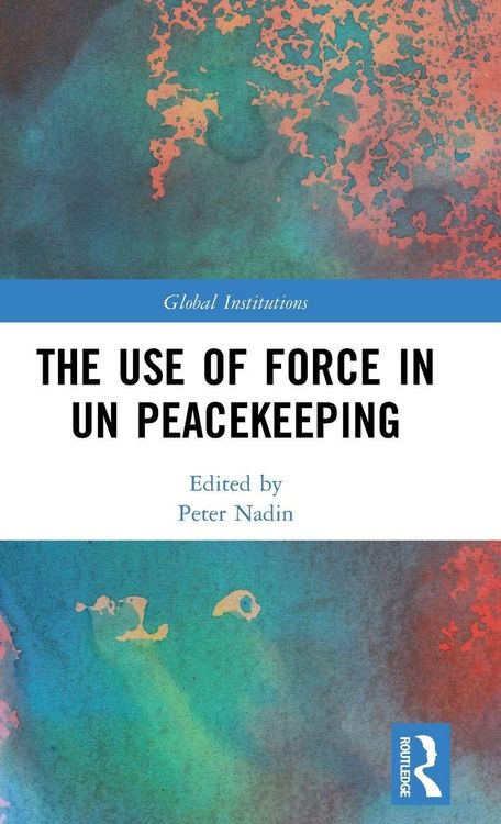 Produktbild: The Use of Force in UN Peacekeeping