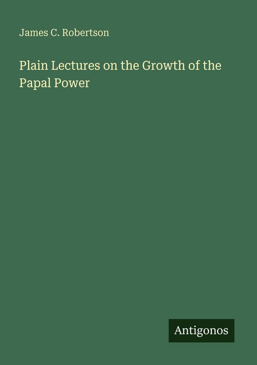 Produktbild: Plain Lectures on the Growth of the Papal Power