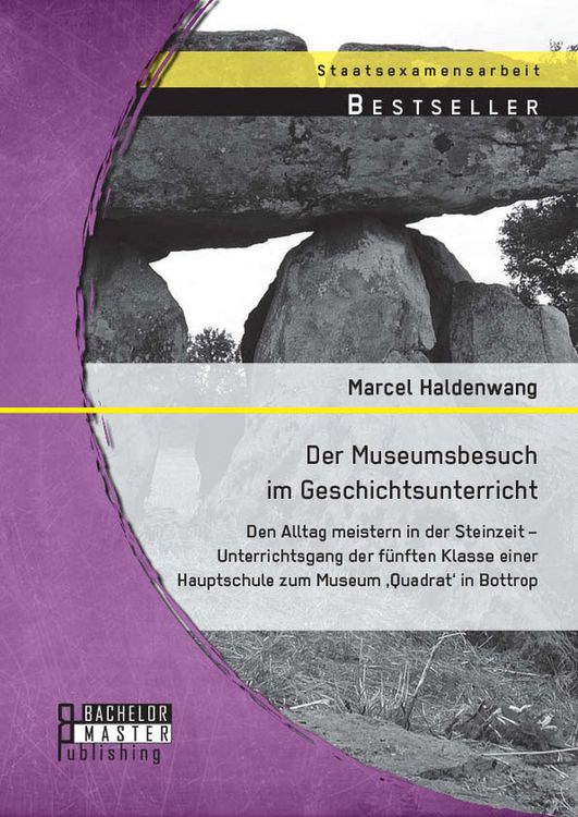 Produktbild: Der Museumsbesuch im Geschichtsunterricht: Den Alltag meistern in der Steinzeit - Unterrichtsgang der f&uuml;nften Klasse einer Hauptschule zum Museum 'Qua