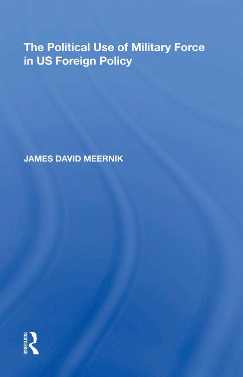 Produktbild: The Political Use of Military Force in US Foreign Policy