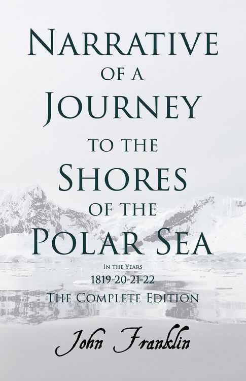 Produktbild: Narrative of a Journey to the Shores of the Polar Sea- In the Years 1819-20-21-22 - The Complete Edition