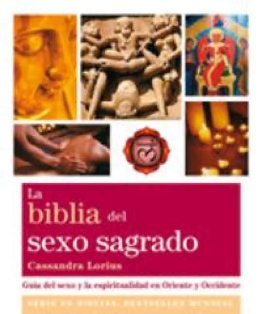 Produktbild: La biblia del sexo sagrado : gu&iacute;a del sexo y la espiritualidad en Oriente y Occidente