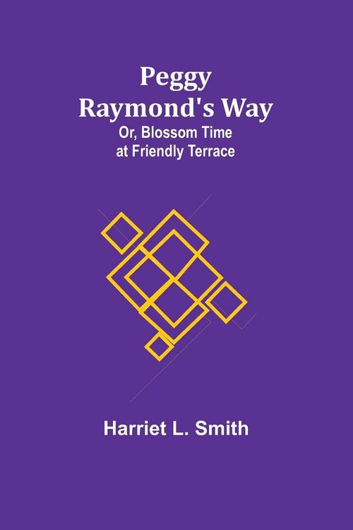 Produktbild: Peggy Raymond's Way; Or, Blossom Time at Friendly Terrace