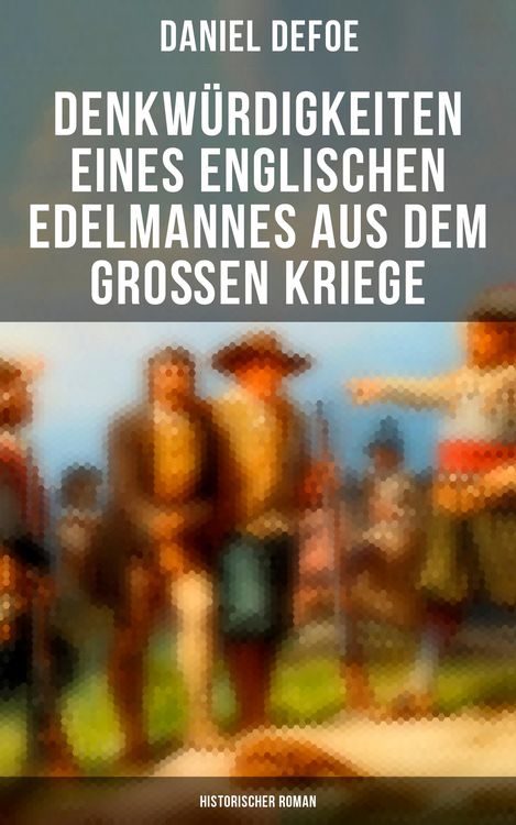 Produktbild: Denkw&uuml;rdigkeiten eines englischen Edelmannes aus dem gro&szlig;en Kriege (Historischer Roman)
