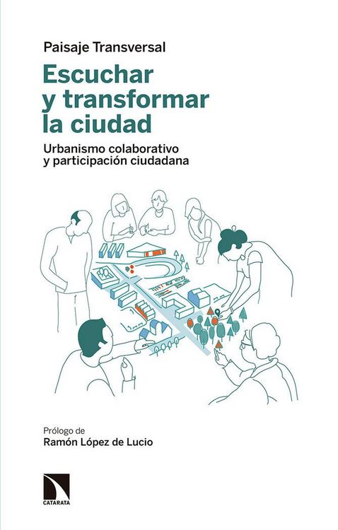 Produktbild: Escuchar y transformar la ciudad : urbanismo colaborativo y participaci&oacute;n ciudadana