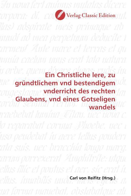 Produktbild: Ein Christliche lere, zu gr&uuml;ndtlichem vnd bestendigem vnderricht des rechten Glaubens, vnd eines Gotseligen wandels