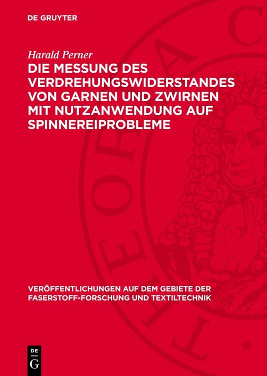 Produktbild: Die Messung des Verdrehungswiderstandes von Garnen und Zwirnen mit Nutzanwendung auf Spinnereiprobleme