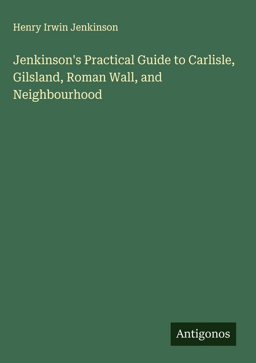 Produktbild: Jenkinson's Practical Guide to Carlisle, Gilsland, Roman Wall, and Neighbourhood