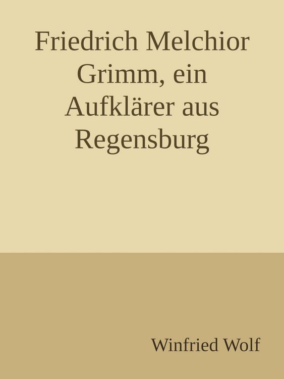 Produktbild: Friedrich Melchior Grimm, ein Aufkl&auml;rer aus Regensburg