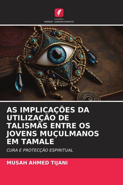 Produktbild: As Implica&ccedil;&otilde;es Da Utiliza&ccedil;&atilde;o De Talism&atilde;s Entre Os Jovens Mu&ccedil;ulmanos Em Tamale