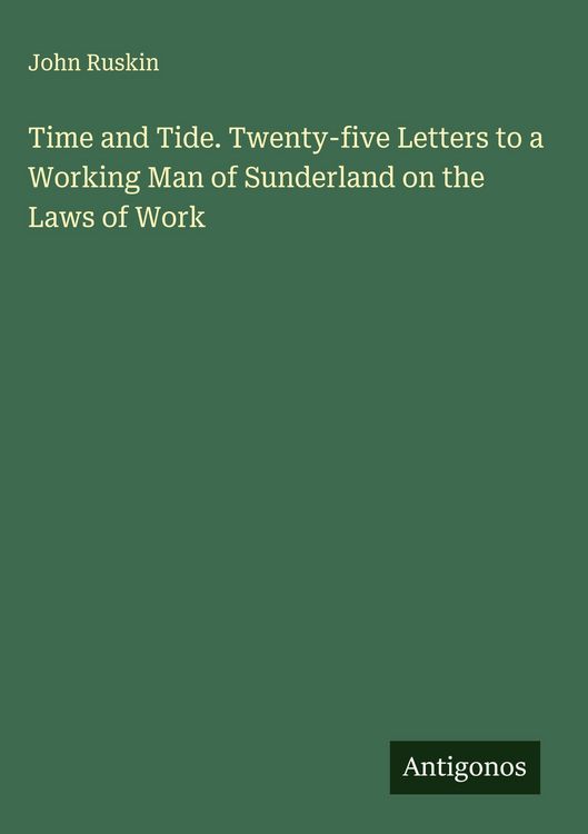 Produktbild: Time and Tide. Twenty-five Letters to a Working Man of Sunderland on the Laws of Work