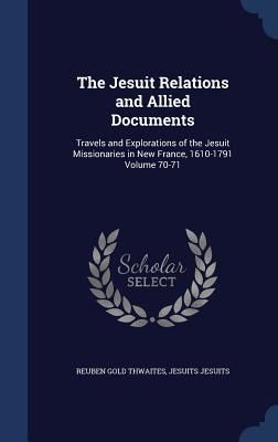 Produktbild: The Jesuit Relations and Allied Documents: Travels and Explorations of the Jesuit Missionaries in New France, 1610-1791 Volume 70-71