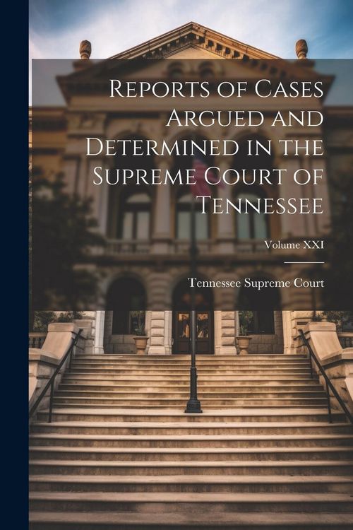 Produktbild: Reports of Cases Argued and Determined in the Supreme Court of Tennessee; Volume XXI