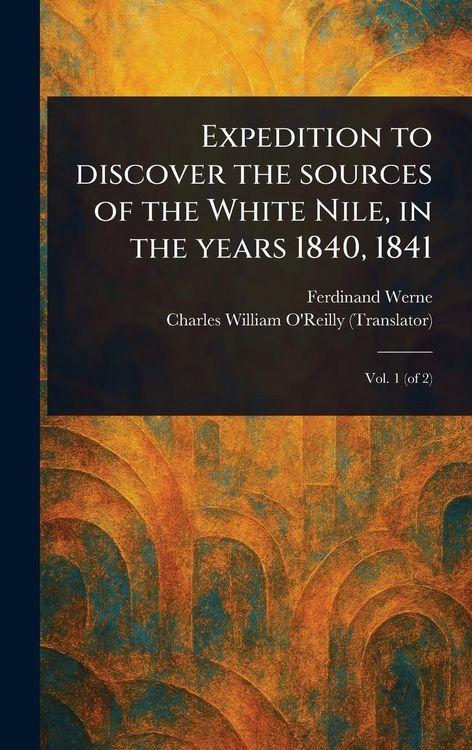 Produktbild: Expedition to Discover the Sources of the White Nile, in the Years 1840, 1841
