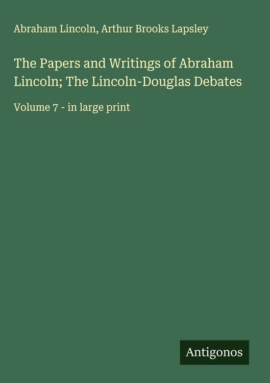 Produktbild: The Papers and Writings of Abraham Lincoln; The Lincoln-Douglas Debates