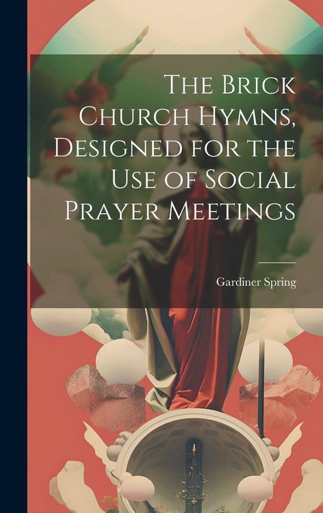 Produktbild: The Brick Church Hymns, Designed for the Use of Social Prayer Meetings