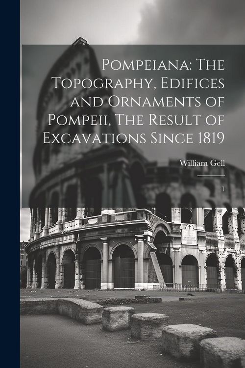 Produktbild: Pompeiana: The Topography, Edifices and Ornaments of Pompeii, The Result of Excavations Since 1819: 1