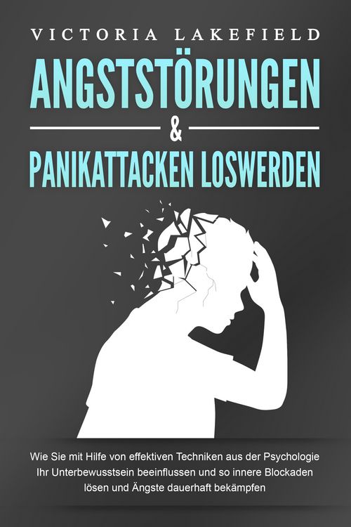 Produktbild: ANGSTST&Ouml;RUNGEN & PANIKATTACKEN LOSWERDEN: Wie Sie mit Hilfe von effektiven Techniken aus der Psychologie Ihr Unterbewusstsein beeinflussen und so innere Blockaden l&ouml;sen und &Auml;ngste dauerhaft bek&auml;mpfen