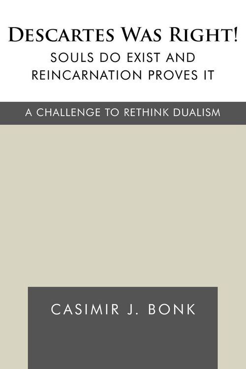 Produktbild: Descartes Was Right! Souls Do Exist and Reincarnation Proves It