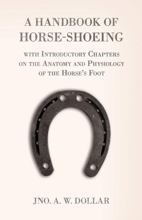 Produktbild: A Handbook of Horse-Shoeing with Introductory Chapters on the Anatomy and Physiology of the Horse's Foot