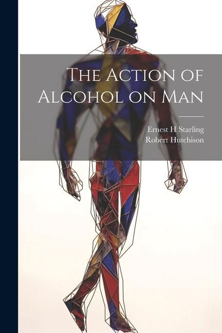 Produktbild: The Action of Alcohol on Man