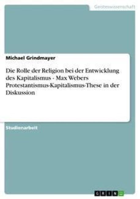 Produktbild: Die Rolle der Religion bei der Entwicklung des Kapitalismus - Max Webers Protestantismus-Kapitalismus-These in der Diskussion