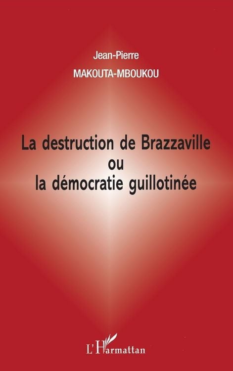 Produktbild: La Destruction De Brazzaville Ou La D&eacute;mocratie Guillotin&eacute;e