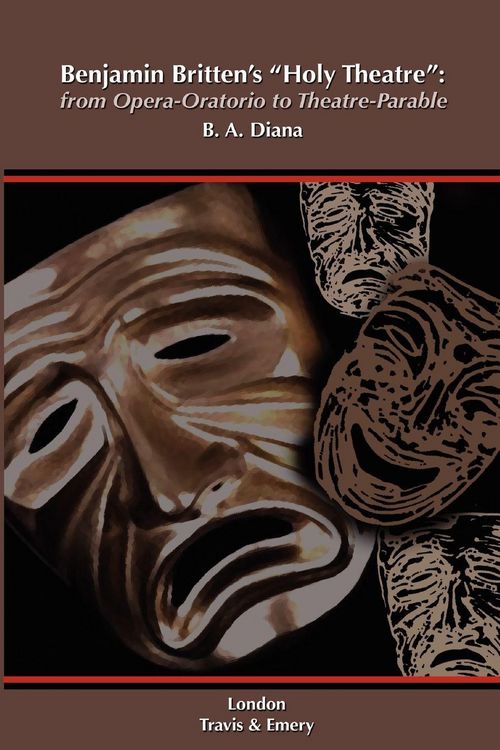Produktbild: Benjamin Britten's 'Holy Theatre' from Opera-Oratorio to Theatre-Parable