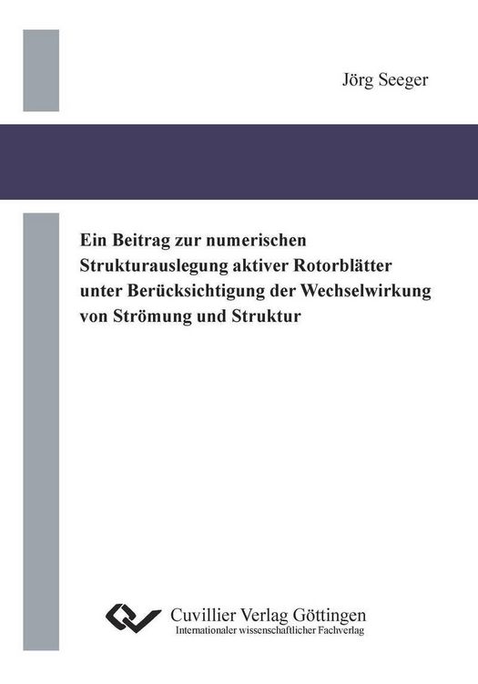 Produktbild: Ein Beitrag zur numerischen Strukturauslegung aktiver Rotorbl&auml;tter unter Ber&uuml;cksichtigung der Wechselwirkung von Str&ouml;mung und Struktur
