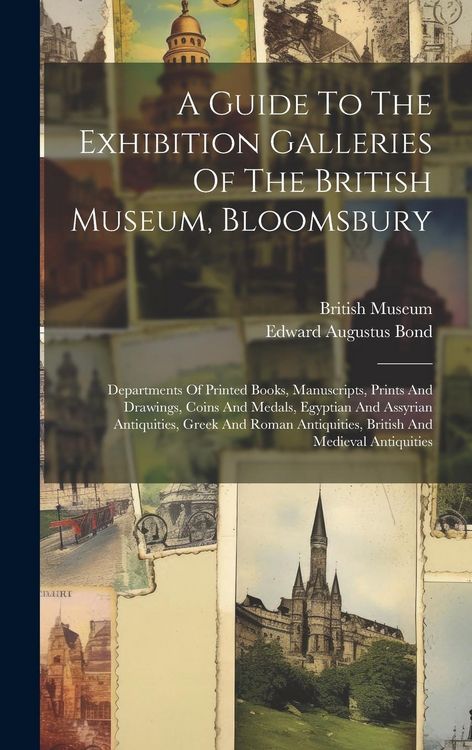Produktbild: A Guide To The Exhibition Galleries Of The British Museum, Bloomsbury: Departments Of Printed Books, Manuscripts, Prints And Drawings, Coins And Medal