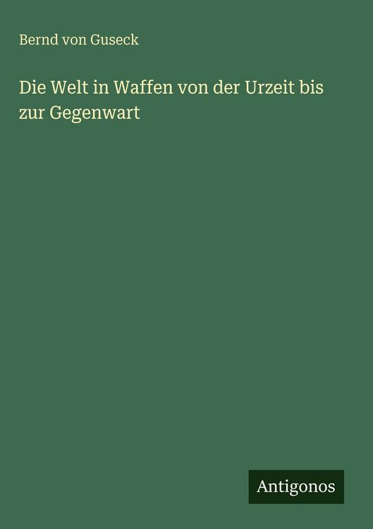 Produktbild: Die Welt in Waffen von der Urzeit bis zur Gegenwart