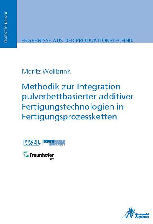 Produktbild: Methodik zur Integration pulverbettbasierter additiver Fertigungstechnologien in Fertigungsprozessketten