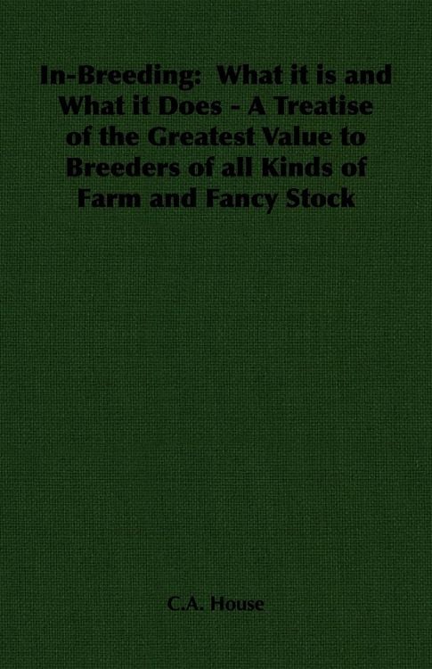 Produktbild: In-Breeding: What it is and What it Does - A Treatise of the Greatest Value to Breeders of all Kinds of Farm and Fancy Stock