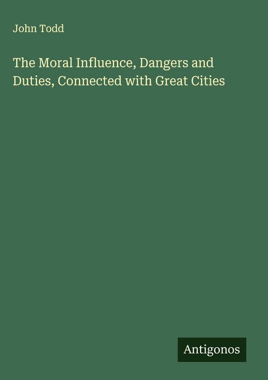 Produktbild: The Moral Influence, Dangers and Duties, Connected with Great Cities