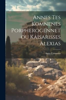 Produktbild: Annes Tes Komnenes Porpherogennetou Kaisarisses Alexias
