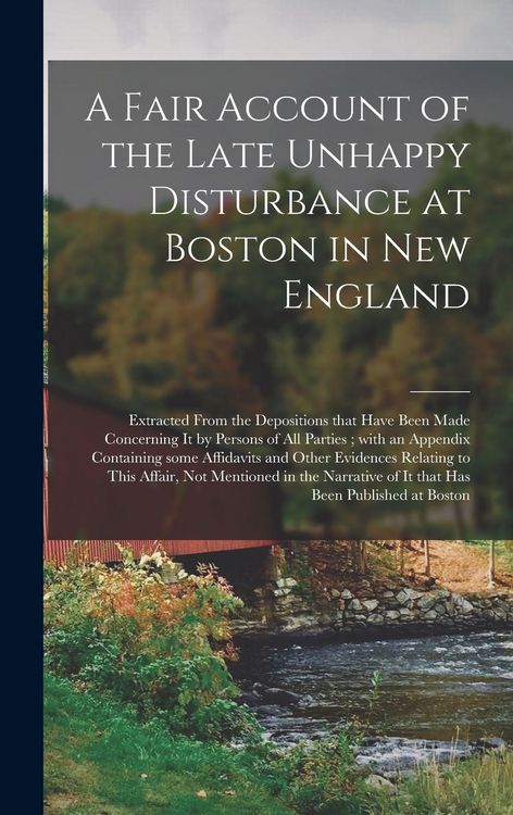Produktbild: A Fair Account of the Late Unhappy Disturbance at Boston in New England [microform]
