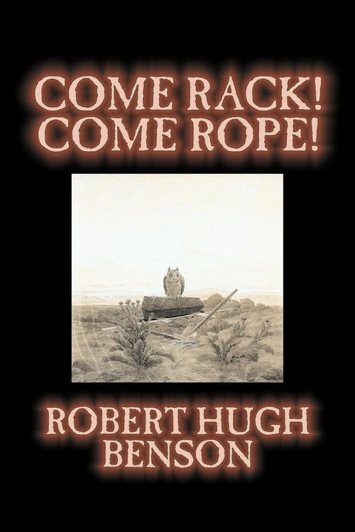 Produktbild: Come Rack! Come Rope! by Robert Hugh Benson, Fiction, Literary, Classics, Science Fiction