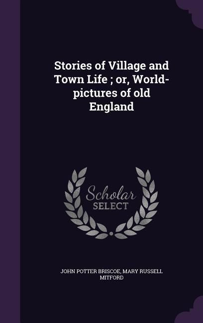 Produktbild: Stories of Village and Town Life; or, World-pictures of old England