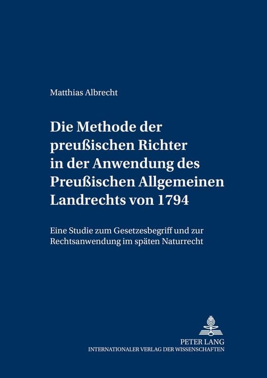 Produktbild: Die Methode der preu&szlig;ischen Richter in der Anwendung des Preu&szlig;ischen Allgemeinen Landrechts von 1794