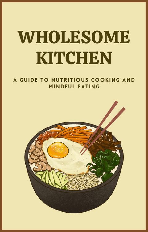Produktbild: Wholesome Kitchen a Guide to Nutritious Cooking and Mindful Eating