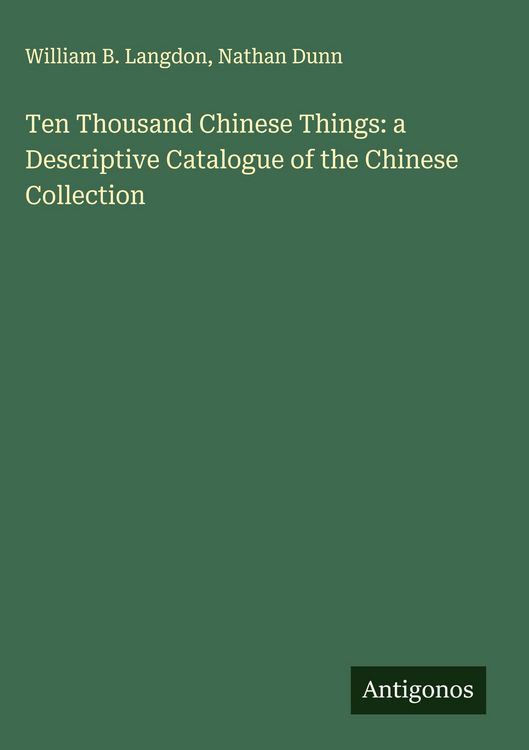 Produktbild: Ten Thousand Chinese Things: a Descriptive Catalogue of the Chinese Collection