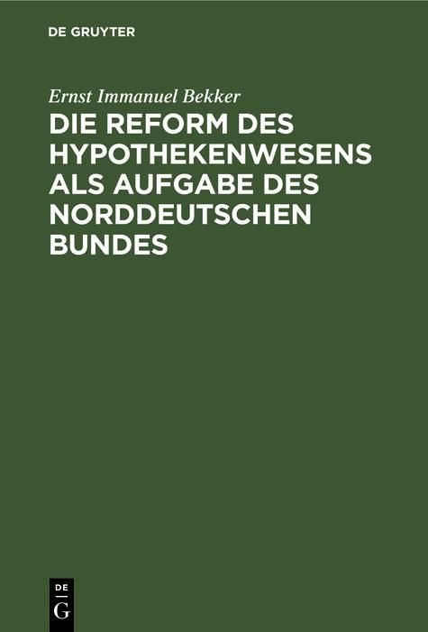 Produktbild: Die Reform des Hypothekenwesens als Aufgabe des norddeutschen Bundes