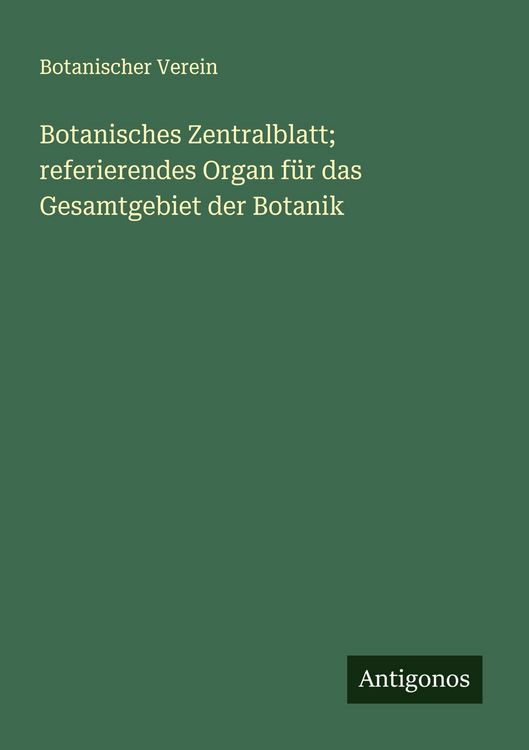 Produktbild: Botanisches Zentralblatt; referierendes Organ f&uuml;r das Gesamtgebiet der Botanik