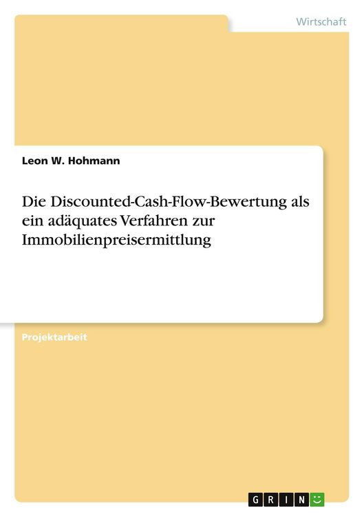 Produktbild: Die Discounted-Cash-Flow-Bewertung als ein ad&auml;quates Verfahren zur Immobilienpreisermittlung