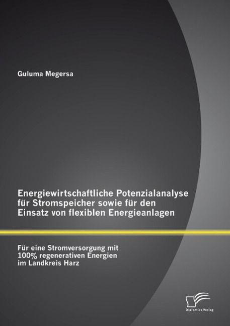 Produktbild: Energiewirtschaftliche Potenzialanalyse f&uuml;r Stromspeicher sowie f&uuml;r den Einsatz von flexiblen Energieanlagen: F&uuml;r eine Stromversorgung mit 100% regene