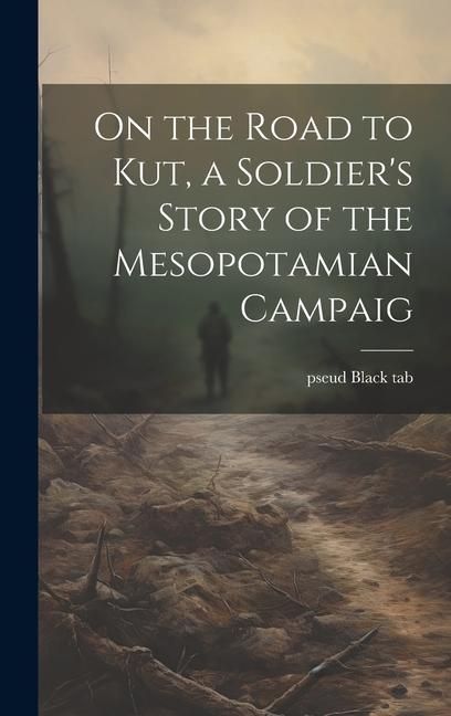 Produktbild: On the Road to Kut, a Soldier's Story of the Mesopotamian Campaig